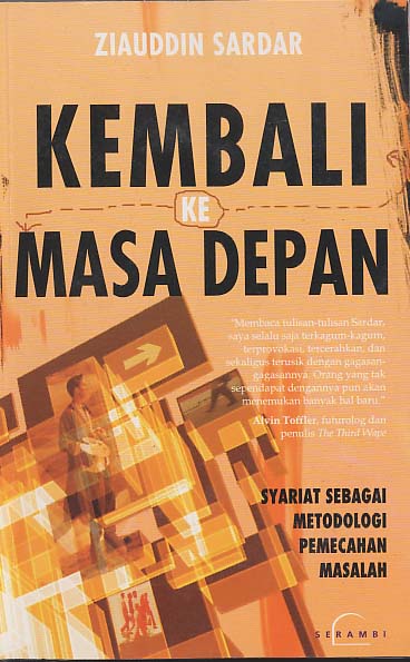 Cover Kembali Ke Masa Depan :  Syariat Sebagai Metodologi Pemecahan... / Sardar,Ziauddin