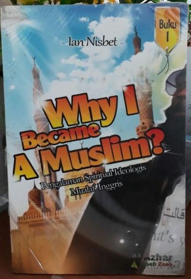 Cover Why I Became A Muslim :  Pengalaman Spiritual Ideologis... / Nisbet,Ian