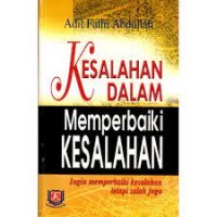 Cover Kesalahan Dalam Memperbaiki Kesalahan / Abdullah,Fathi Adil