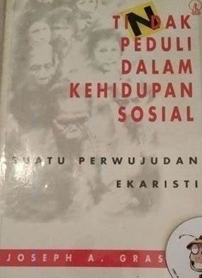 Cover Tindak Peduli Dalam Kehidupan Sosial :  Suatu Perwujudan Ekaristi / Joseph A. Grassi