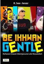 Cover Be Ikhwan Gentle-Rahasia Cowok Mempesona dari Rasulullah / Januar, M. Iwan