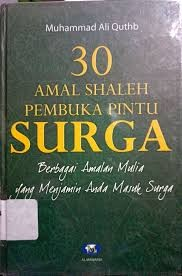 Cover 30 Amal Shaleh Pembuka Ointu Surga :  Berbagai Amalan Mulia yang Menjamin Anda Masuk Surga / Quthb, Muhamad Ali