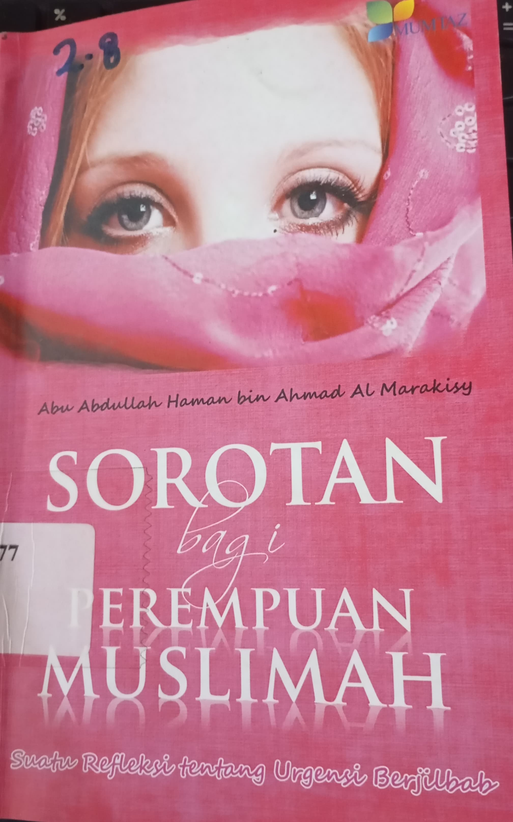 Cover Sorotan Bagi Perempuan Muslimah :  Suatu Refleksi Urgensi Berjilbab / Al Marakisy, Abu Abdullah Haman bin Ahmad