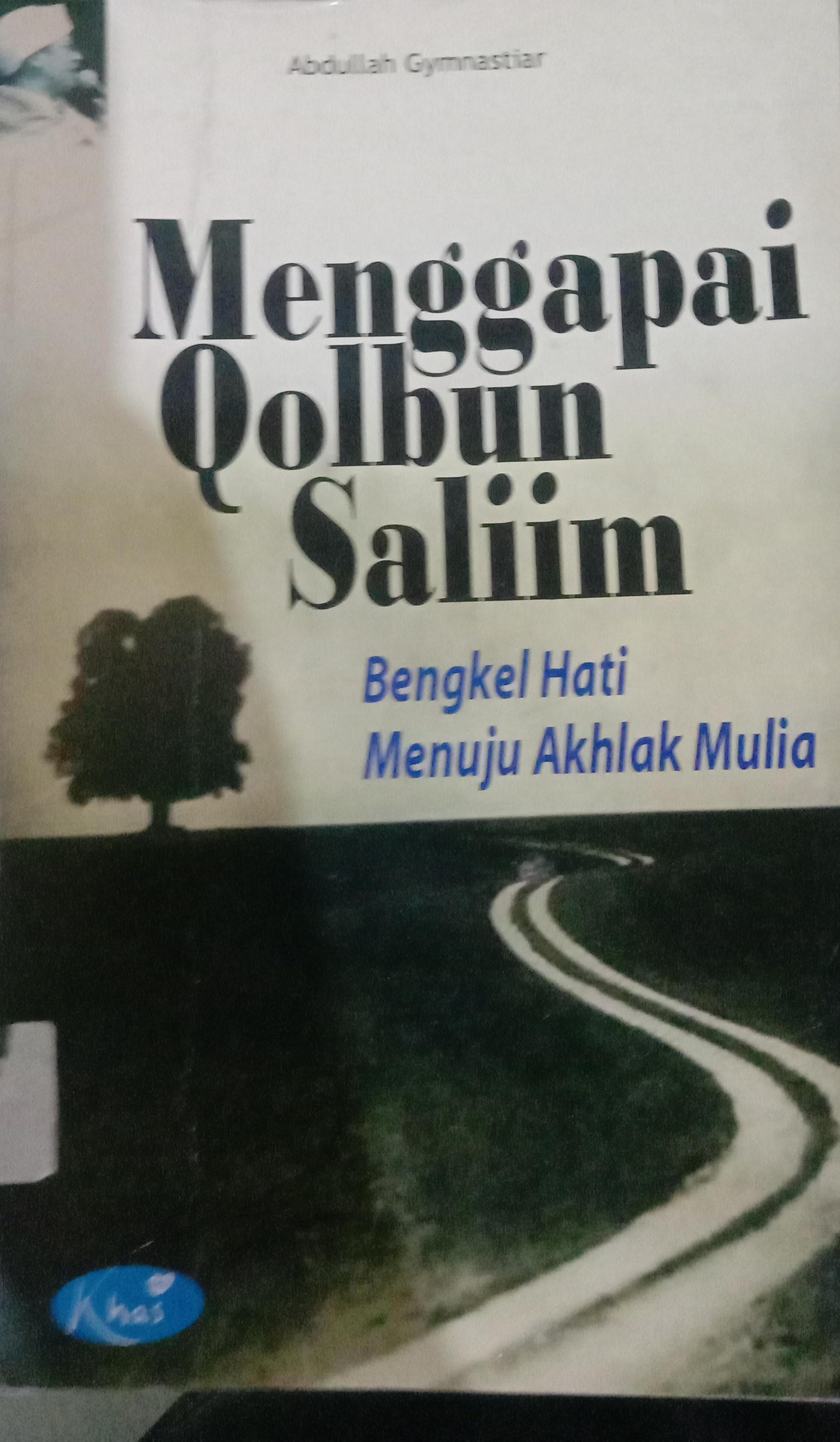 Cover Menggapai Qolbun Saliim :  Bengkel Hati Menuju Akhlak Mulia / Gymnastiar Abdullah