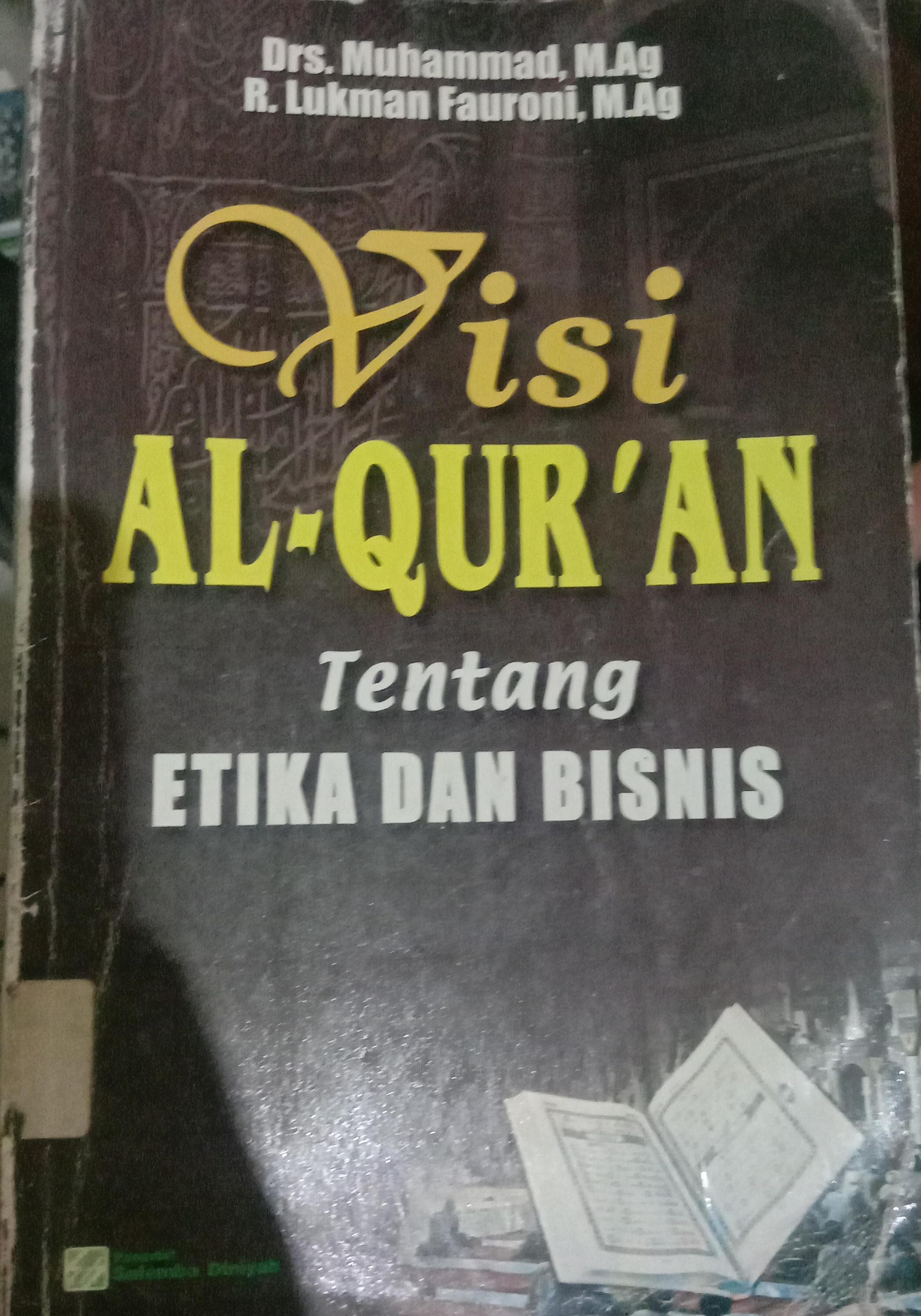 Cover Visi Al-Qur'an Tentang Etika Dan Bisnis / Muhammad