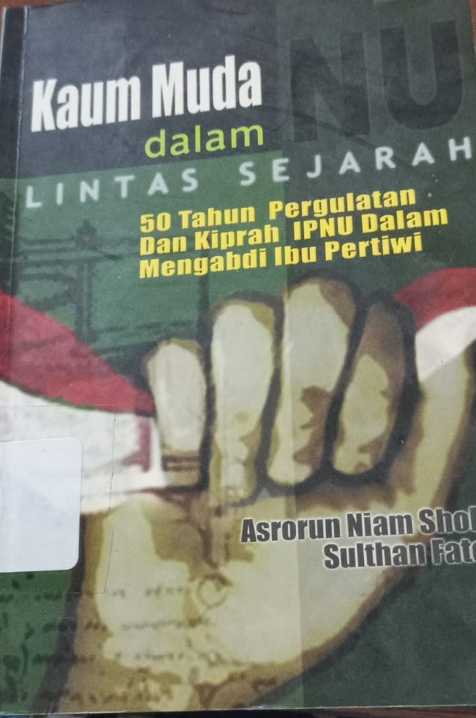 Cover Kaum Muda NU Lintas Sejarah :  50 Tahun Pergulatan dalam Kiprah Ipnu dalam Mengabdi Ibu Pertiwi / Sholeh, Asrorun Niam