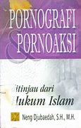 Cover Pornografi dan Pornoaksi :  Ditiinjau dari Hukum Islam / Djubaedah, Neng