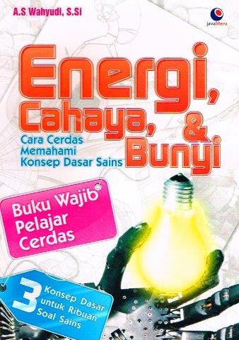 Cover Energi Cahaya dan Bunyi : Cara Cerdas Memahami Konsep Dasar Sains :  Wahyudi A.S