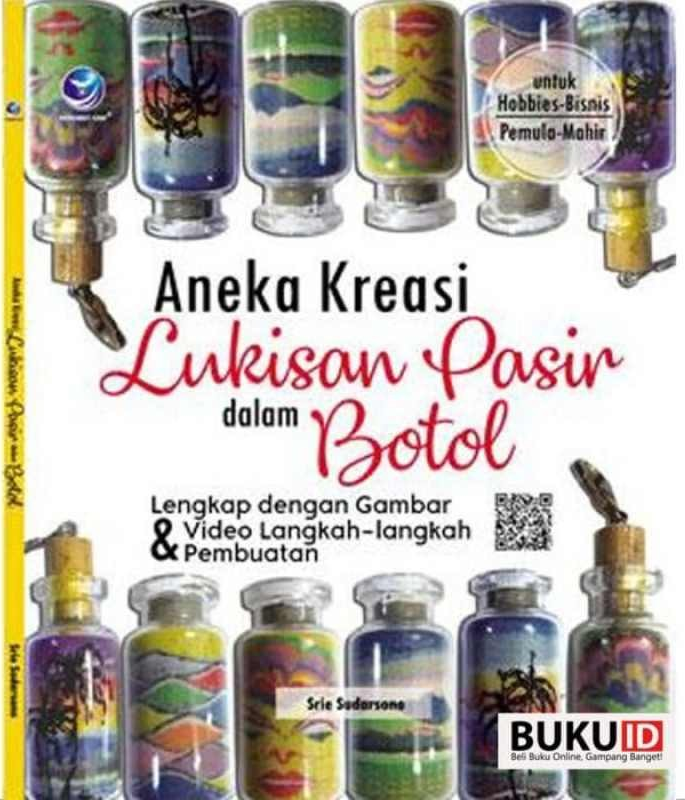Cover Aneka Kreasi Lukisan Pasir dalam Botol :  Lengkap dengan Gambar Dan Vidio... / Srie Sudarsono