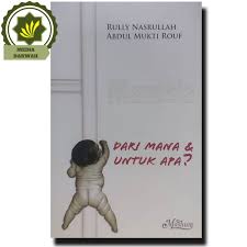 Cover Manusia Dari Mana & Untuk Apa? / Nasrullah, Rully