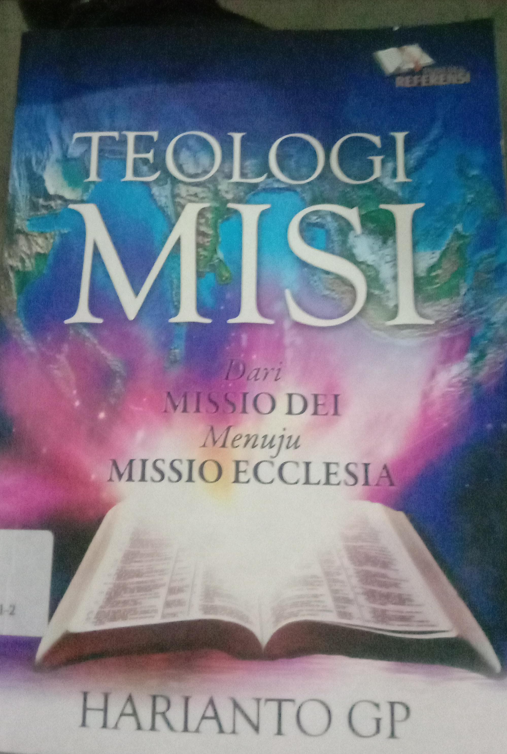 Cover Teologi Misi :  dari Missio Dei Menuju Missio Ecclesia / Harianto GP