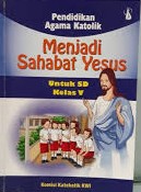 Cover Pendidikan Agama Katolik :  Menjadi Sahabat Yesus / Dapiyanta