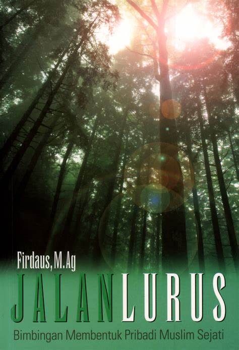 Cover Jalan Lurus : Bimbingan Membentuk Pribadi Muslim Sejati / Firdaus