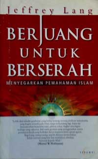 Cover Berjuang Untuk Berserah :  Menyegarkan Pemahaman Islam / Lang, Jeffrey