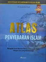 Cover Atlas Penyebaran Islam :  Mengajak Umat Manusia Menuju Kebenaran Hakiki dengan Cara yang Memikat Hati / Khalil, Syauqi Abu