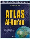Cover Atlas Al-qur'an :  Membuktikan Kebenaran Fakta Sejarah yang Disampaikan Al-qur'an Secara Akurat Disertai Peta dan Foto / Khalil, Syauqi Abu