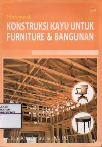Cover Mengenal Konstruksi Kayu untuk Furniture dan Bangunan / Lensufiie, Tikno