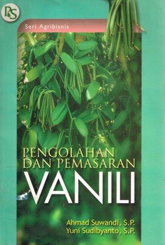 Cover Pengolahan Dan Pemasaran Vanili / Suwandi, Ahmad, Yuni Sudibyanto
