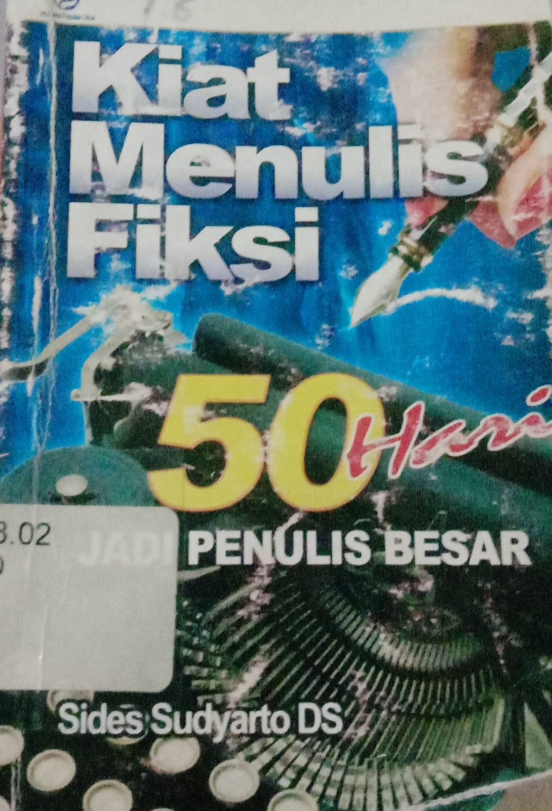 Cover Kiat Menulis Fiksi :  50 Hari Jadi Penulis Besar / Sides Sudyarto DS