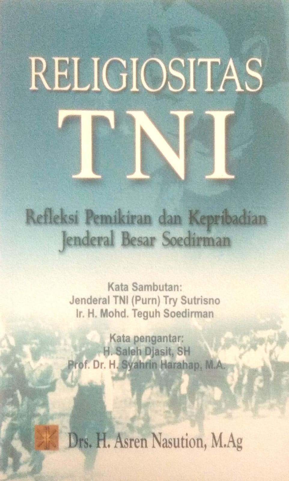 Cover Religiositas TNI Refleksi Pemikiran dan Kepribadian Jenderal Besar Soedirman / Ilyas