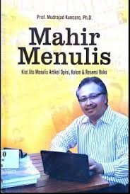 Cover Mahir Menulis :  Kiat Jitu Menulis Artikel Opini, Kolom & Resensi Buku / Kuncoro, Mudrajad
