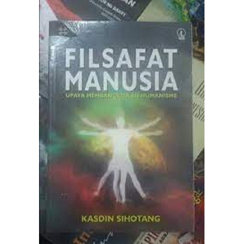 Cover Filsafat Manusia :  upaya membangkitkan / sihotang Kasdin