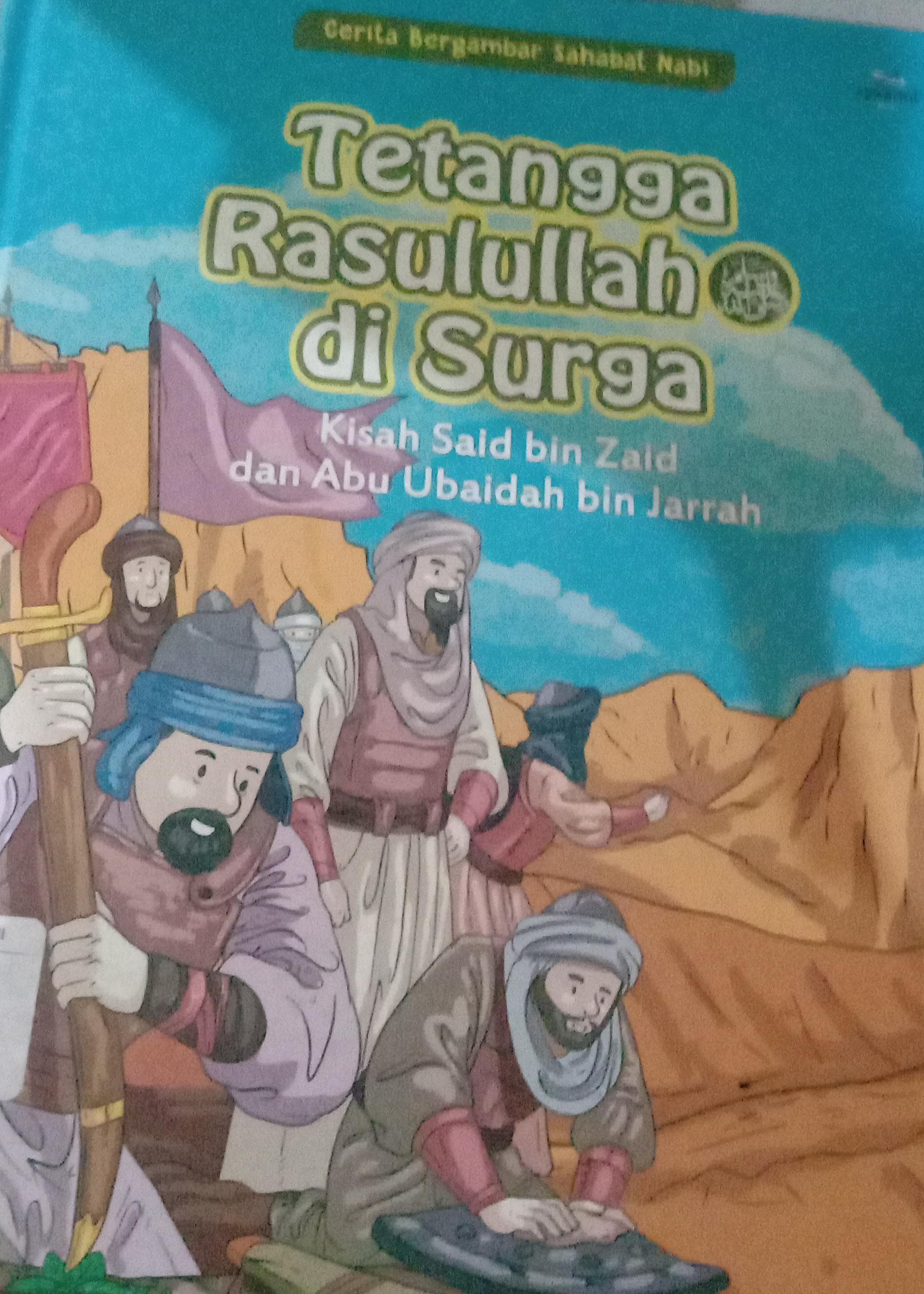 Cover Cerita Bergambar Sahabat Nabi Tetangga Rasulullah di Surga :  Kisah Said bin Zaid dan Abu Ubaidah bin Jarrah / Tim Agro Mandiri