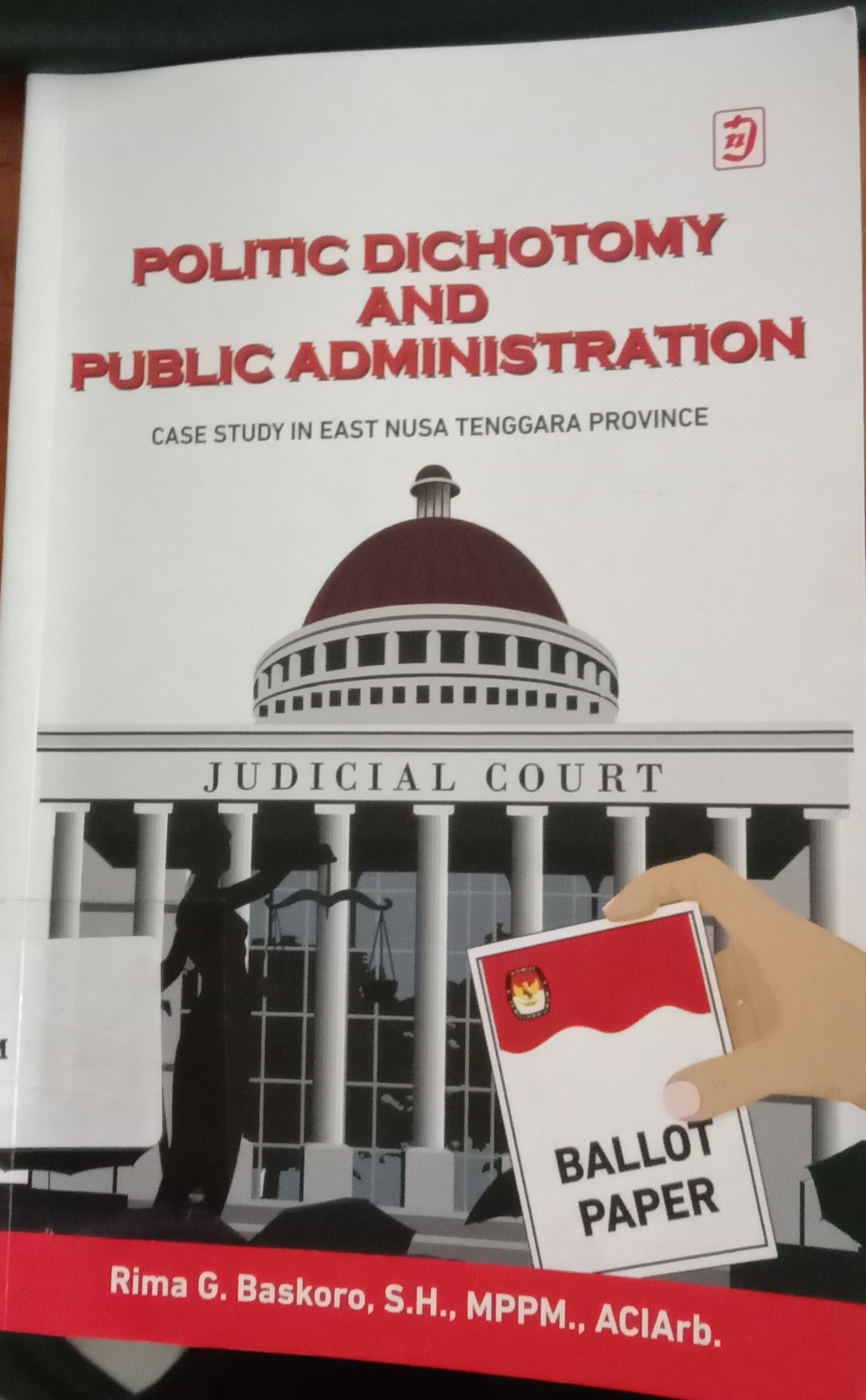 Cover PoliticDichotomy and public Administration :  Case Study East... / Rima G. Baskoro