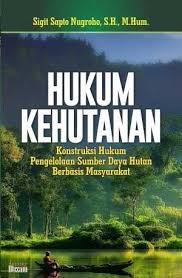 Cover Hukum Kehutanan :  : Konstruksi Hukum Pengelolaan Sumber Daya Hutan Berbasis Masyarakat / Sigit Sapto Nugroho