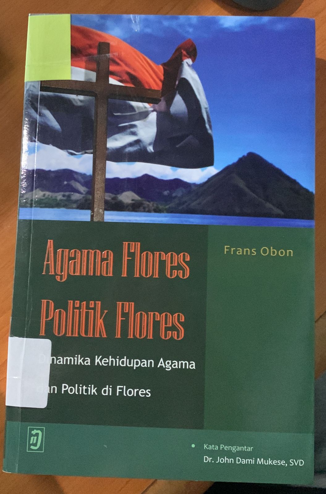 Cover Agama Flores, Politik Flores :  Dinamika Kehidupan Agama dan Politik di Flores / Frans Obon