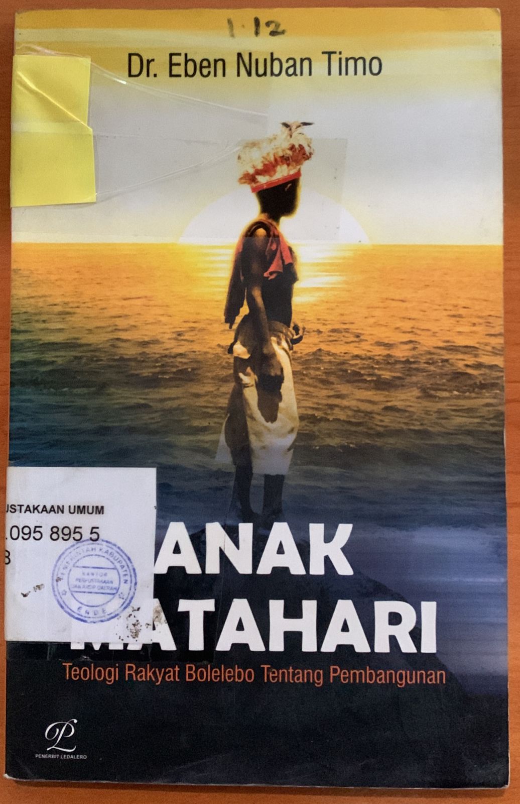 Cover Anak Matahari :  Teologi Rakyat Bolelebo Tentang Pembangunan / Eben Nuban Timo