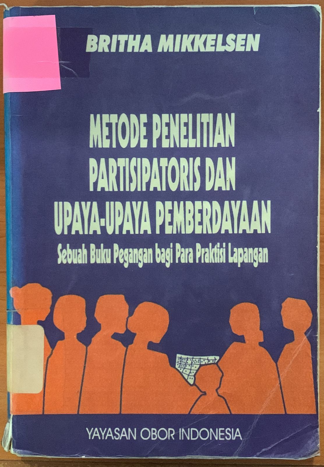 Cover Metode Penelitian Partisipatoris dan Upaya-Upaya :  Sebuah Buku Pegangan bagi Para Praktisi Lapangan / Britha Mikkelsen