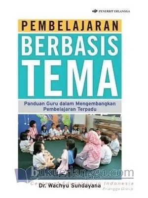 Cover Pembelajaran Berbasis Tema Panduan Guru dalam Mengembangkan Pembelajaran Terpadu
