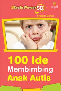 Cover Seri Brain Power : 100 Ide Membimbing Anak Autis / Brower Francine