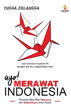 Cover Ayo Merawat Indonesia : Panduan Nilai-nilai Toleransi... / Erlangga Yugha