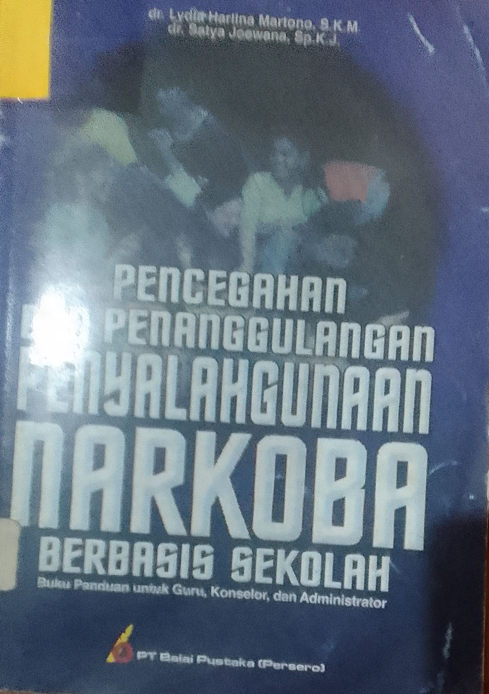 Cover Pencegahan Dan Penanggulangan Penyalagunaan  Narkoba... / Lydia Harlina martono, Satya Joewana