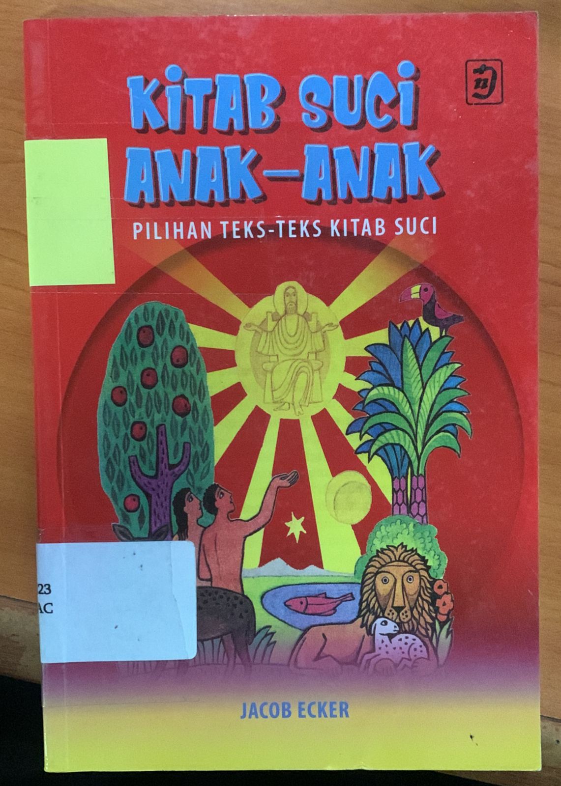 Cover Kitab Suci Anak-Anak :  Pilihan Teks-Teks Kitab Suci / Jacob Ecker