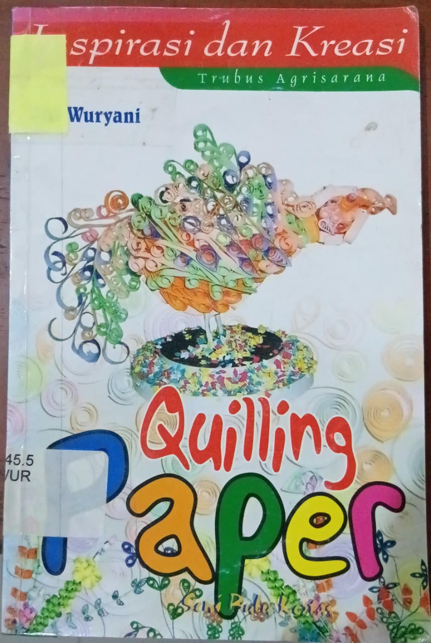 Cover Quilling Paper :  Seni Bulu Kertas / Wuryani, Siti