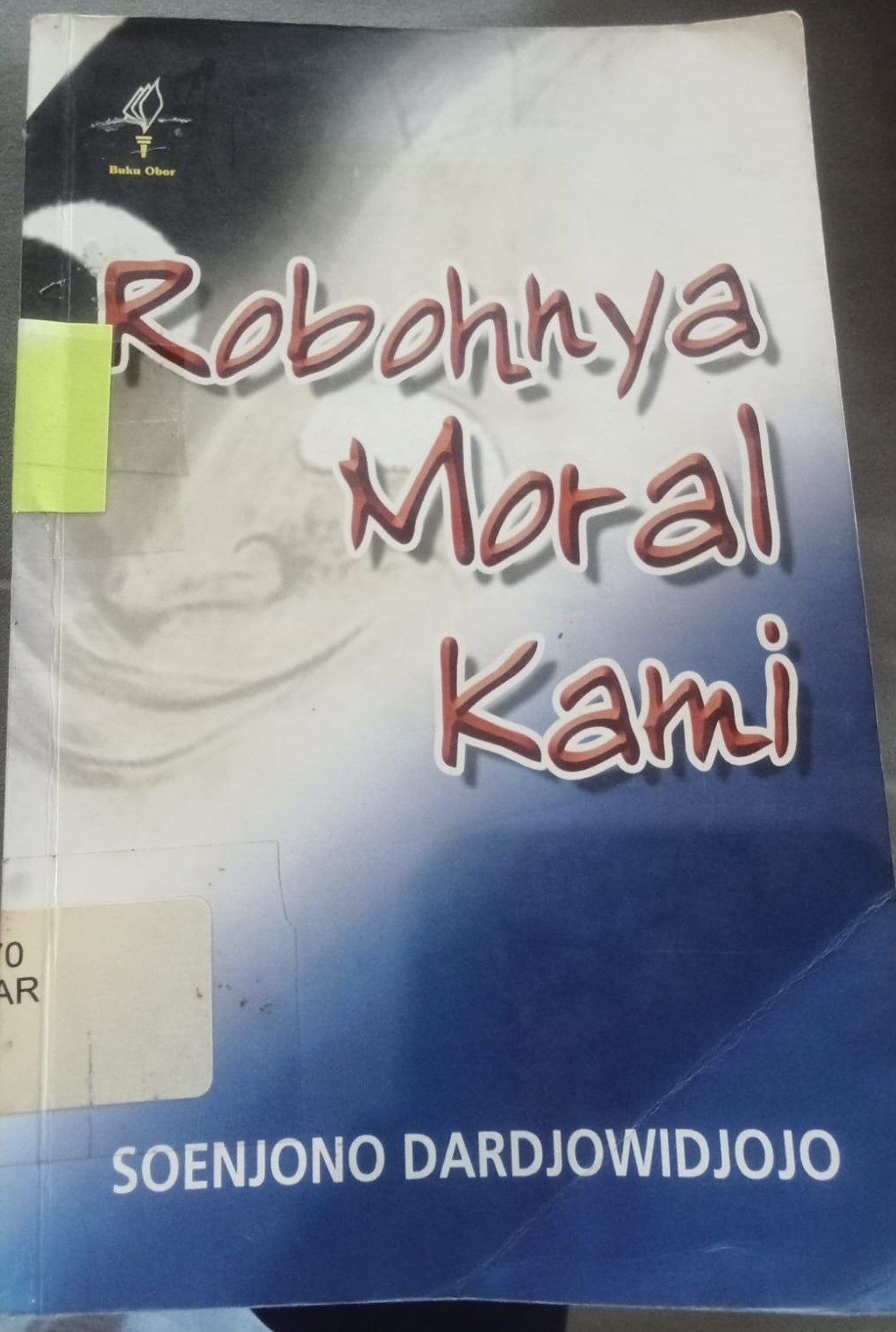 Cover Robohnya Moral Kami / Dardjowidjojo, Soenjono
