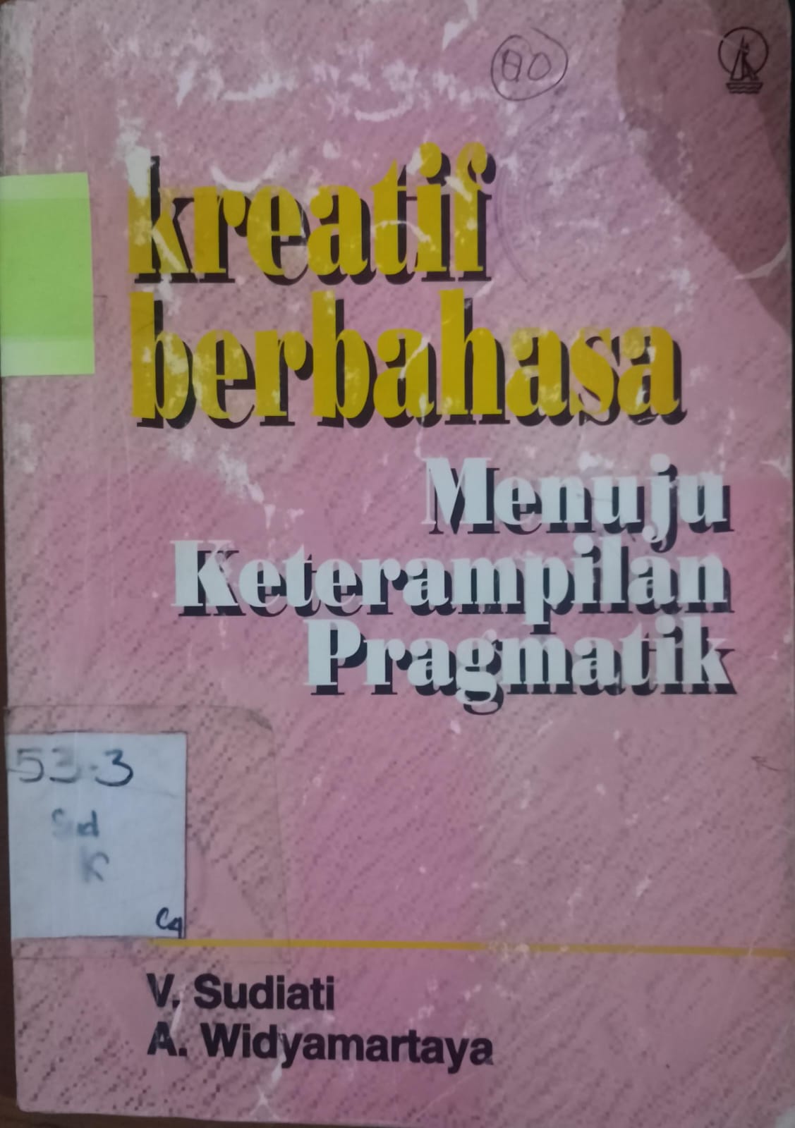 Cover Kreatif Berbahasa :  Menunu Keterampilan Pragmatik / Sudiati