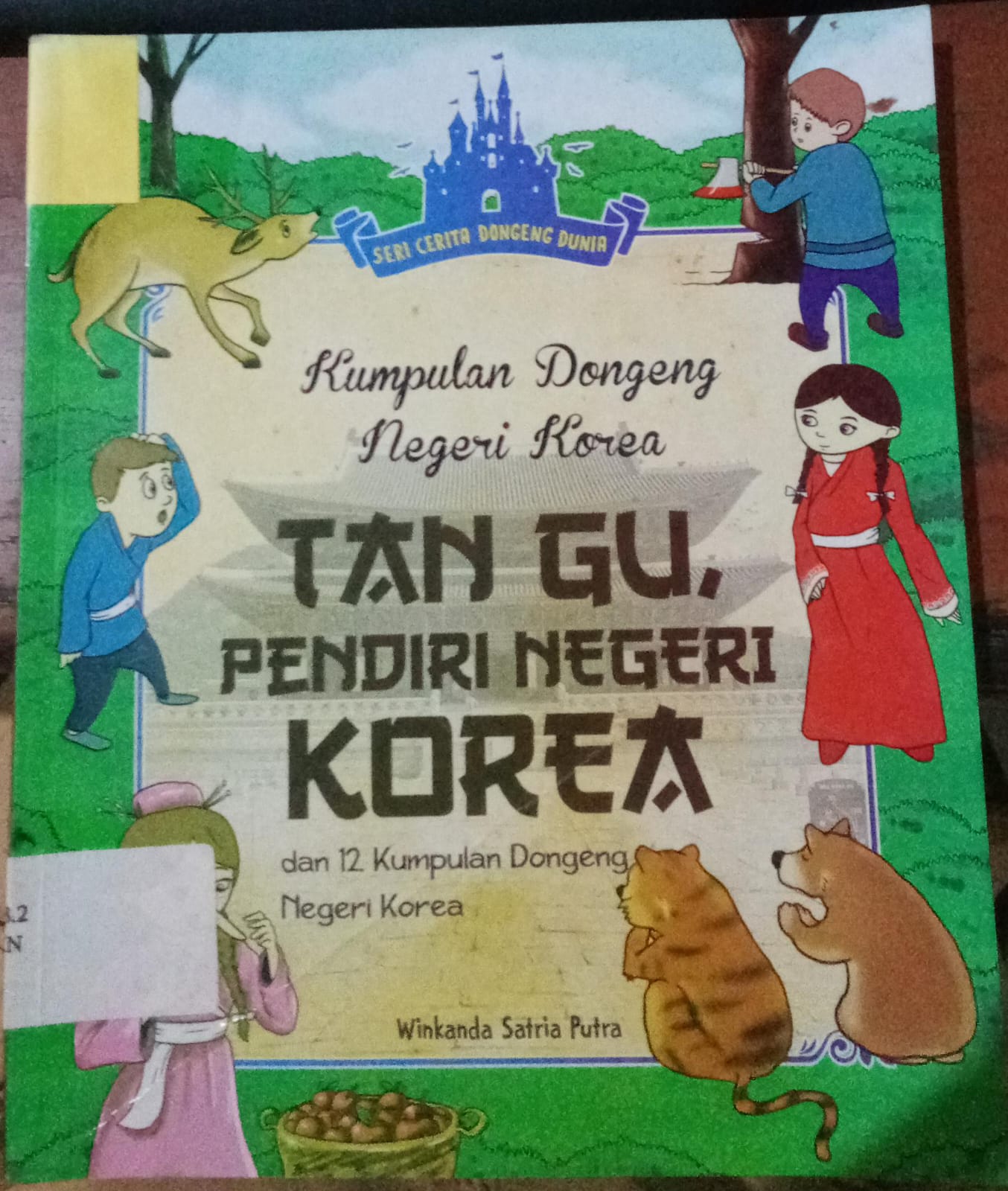 Cover Kumpulan Dongeng Negeri Korea : Tan Gu Pendiri Negeri Korea / Putra Satria, Winkanda