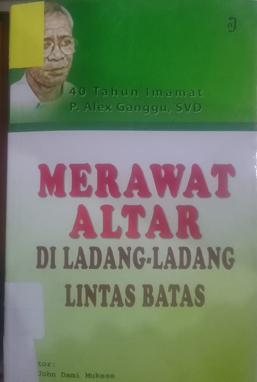 Cover Merawat Altar Di Ladang- Ladang Lintas Batas / Ganggu, P. Alex