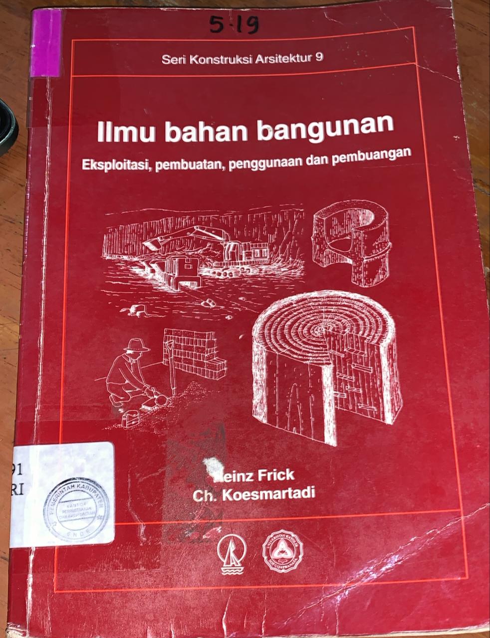 Cover Ilmu Bahan Bangunan; :  Eksploitasi, Pembuatan, Penggunaan, dan Pembuangan / Frick, Heinz