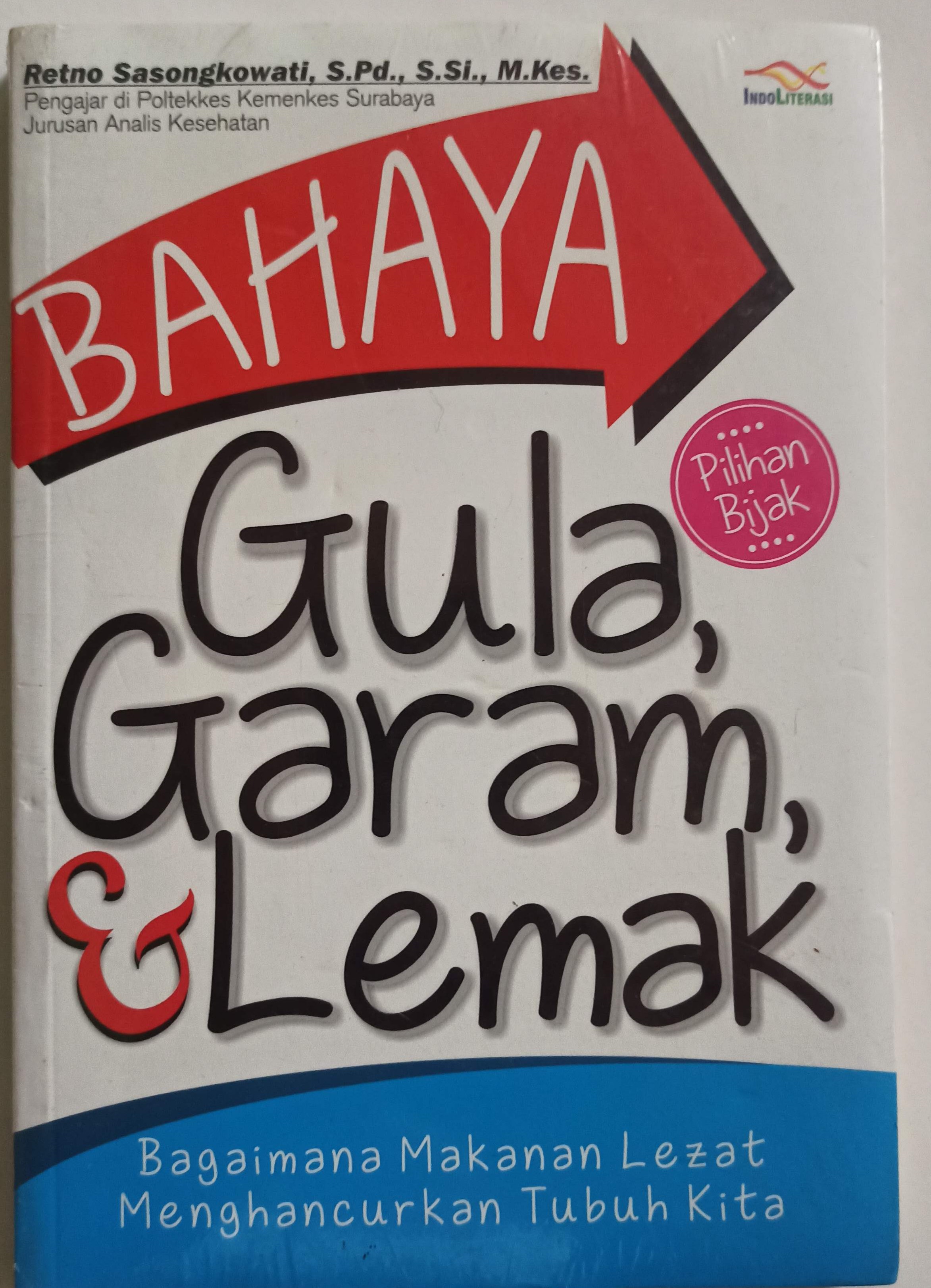 Cover Bahaya Gula Garam Lemak; :  Bagaimana Makanan Lezat Menghancurkan Tubuh Kita, / Sasongkowati, Retno