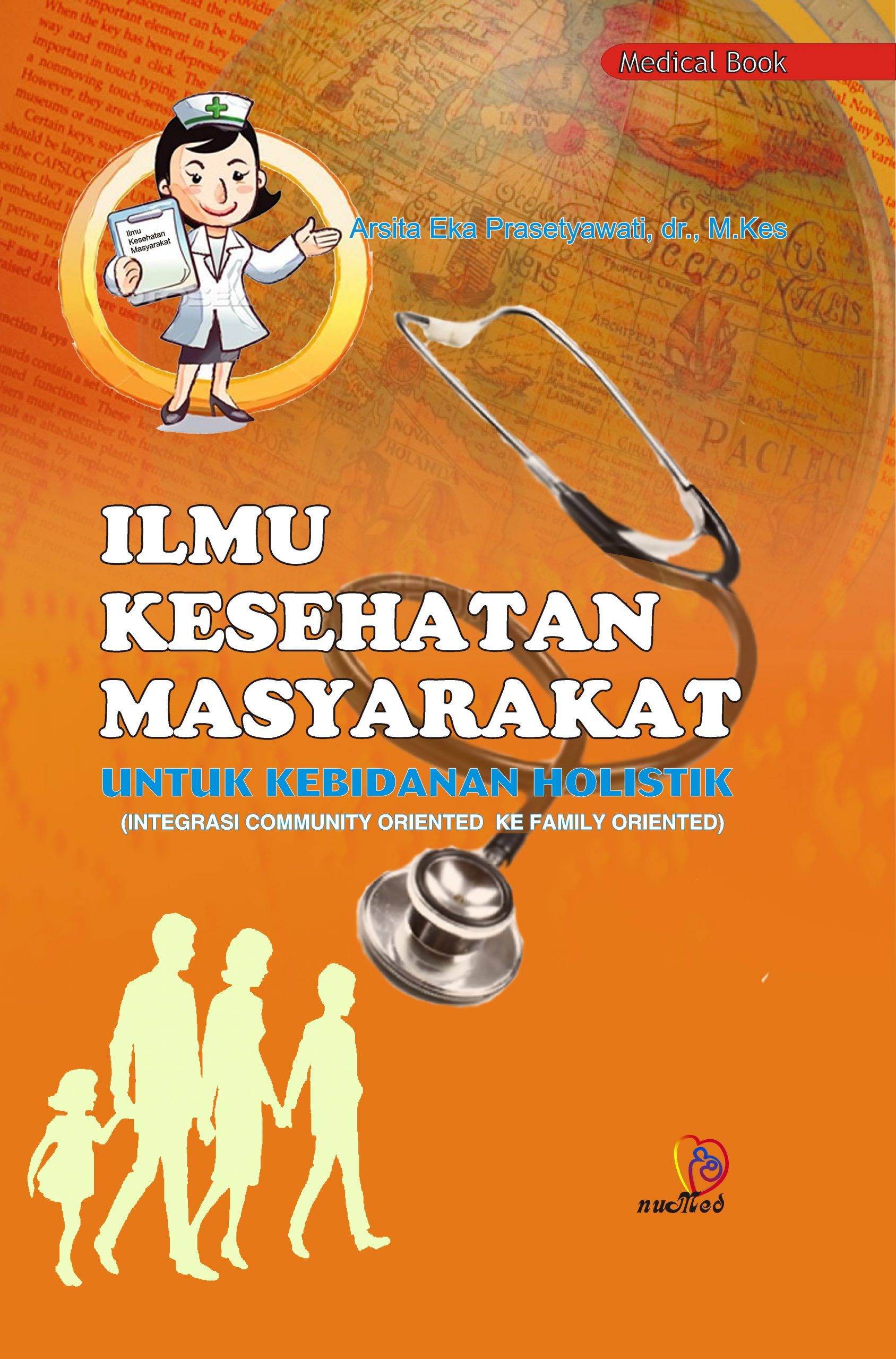 Cover Ilmu Kesehatan Masyarakat Untuk Kebidanan Holistik : Integrasi comunity oriented ke family oriented / Prasetyawati, Aristika Eka