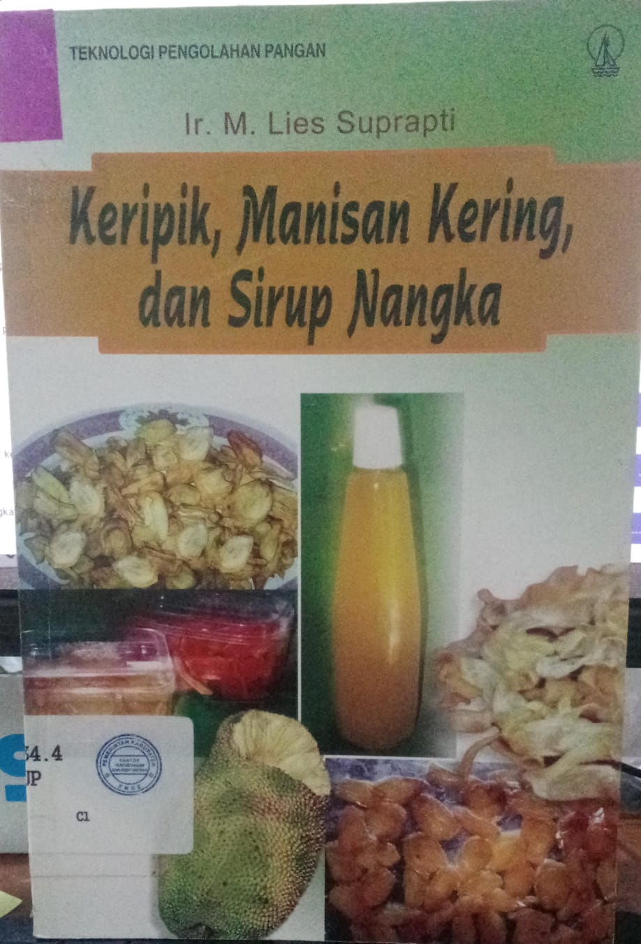 Cover Teknologi Pengolahan Pangan; :  Keripik, Manisan Kering, Dan Sirup Nangka / Suprapti, Lies