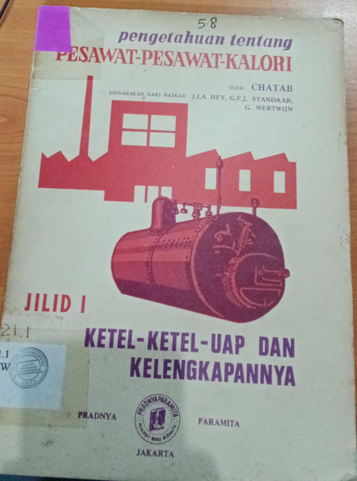 Cover Pengetahuan Tentang Pesawat- Pesawat Kalori :  Ketel- Ketel Uap Dan Kelengkapannya / Chatab