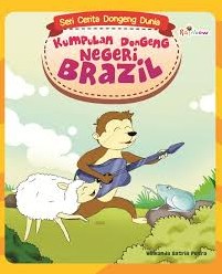 Cover Seri Cerita Dongeng Dunia :  Kumpulan Dongeng Negeri Brazil / Winkanda Satria, Putra