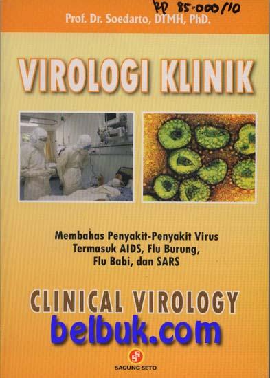 Cover Virologi Klinik  :  membahas penyakit-penyakit virus termasuk AIDS,Flu Burung,Flu Babi dan SARS / Soedarto,DTMH