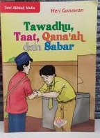 Cover Seri Akhlak Mulia :  Indahnya Hidup Dengan Tawadhu, Taat, Qanaan, Dan Sabar / Gunawan, Heri